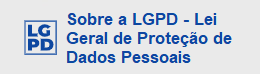 Sobre a LGPD - Lei Geral de Proteção de Dados Pessoais